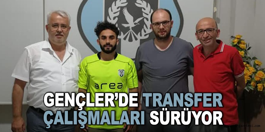 GENÇLER’DE TRANSFER ÇALIŞMALARI SÜRÜYOR