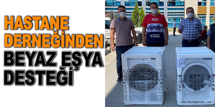 HASTANE DERNEĞİNDEN BEYAZ EŞYA DESTEĞİ