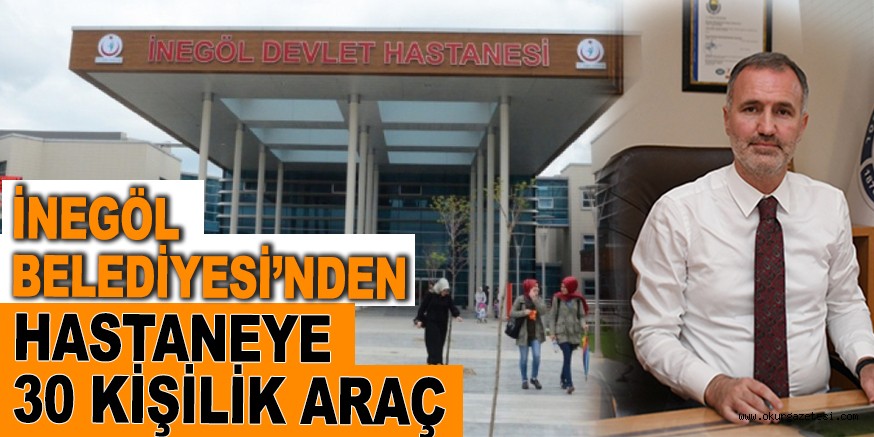 İNEGÖL BELEDİYESİ’NDEN HASTANEYE ARAÇ DESTEĞİ