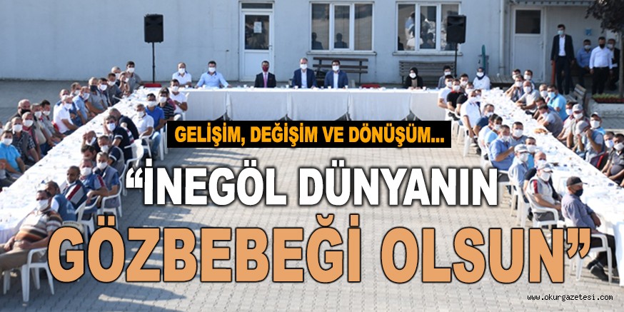 “İNEGÖL DÜNYANIN GÖZBEBEĞİ OLSUN”