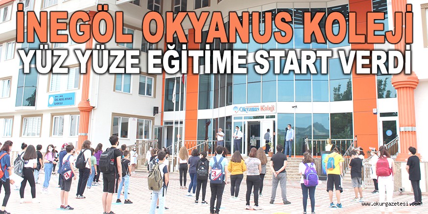 İNEGÖL OKYANUS KOLEJİ YÜZ YÜZE EĞİTİME START VERDİ