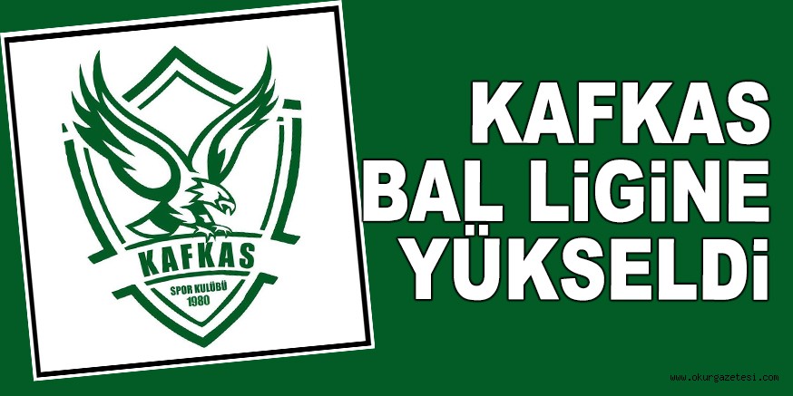 KAFKAS BAL LİGİNE YÜKSELDİ
