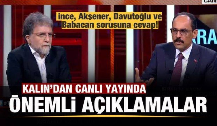 Kalın’dan İnce, Akşener, Davutoğlu ve Babacan yorumu