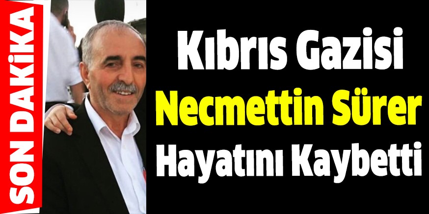 Kıbrıs Gazisi Necmettin Sürer hayatını kaybetti