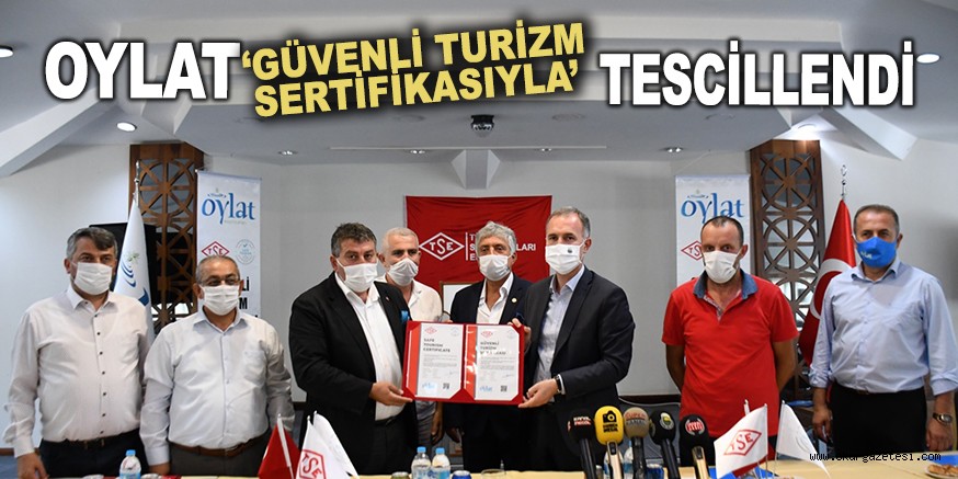OYLAT ‘GÜVENLİ TURİZM SERTİFİKASIYLA’ TESCİLLENDİ