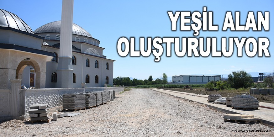 YEŞİL ALAN OLUŞTURULUYOR