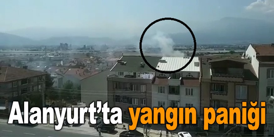 Alanyurt’ta yangın paniği