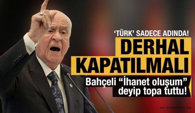 Bahçeli ‘İhanet oluşum’ deyip topa tuttu!