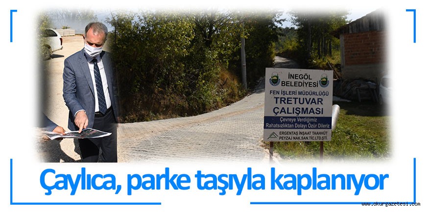 ÇAYLICA MAHALLESİ SOKAKLARI  PARKE TAŞLA KAPLANIYOR