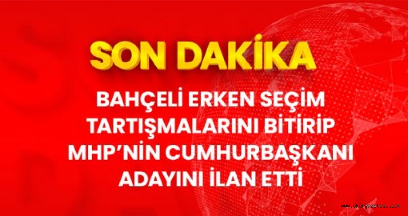 DEVLET BAHÇELİ’DEN ERKEN SEÇİM AÇIKLAMASI