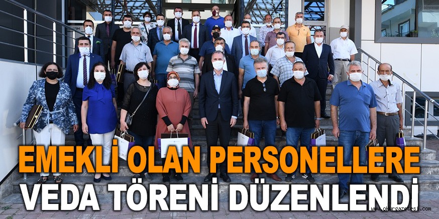 EMEKLİ OLAN PERSONELLERE VEDA TÖRENİ DÜZENLENDİ