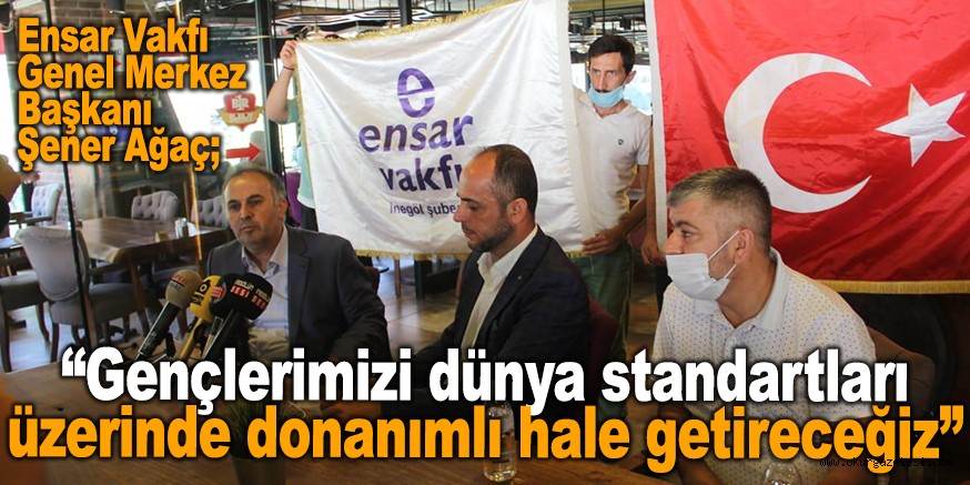 “Gençlerimizi dünya standartları üzerinde donanımlı hale getireceğiz”