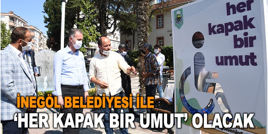 İNEGÖL BELEDİYESİ İLE ‘HER KAPAK BİR UMUT’ OLACAK