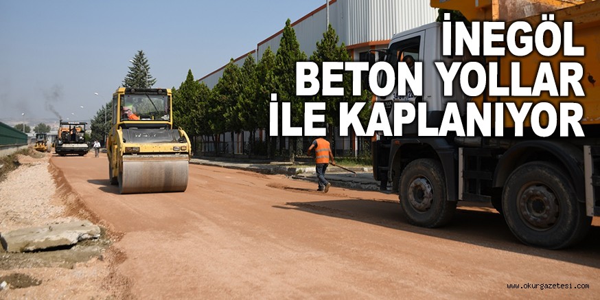 İNEGÖL BETON YOLLAR İLE KAPLANMAYA DEVAM EDİYOR