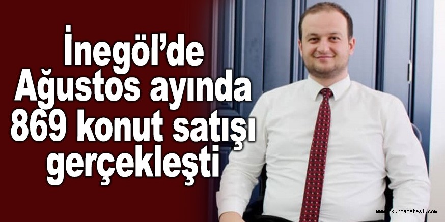 İnegöl’de Ağustos ayında 869 konut satışı gerçekleşti