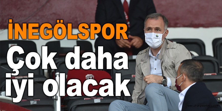 İnegölspor çok daha iyi olacak