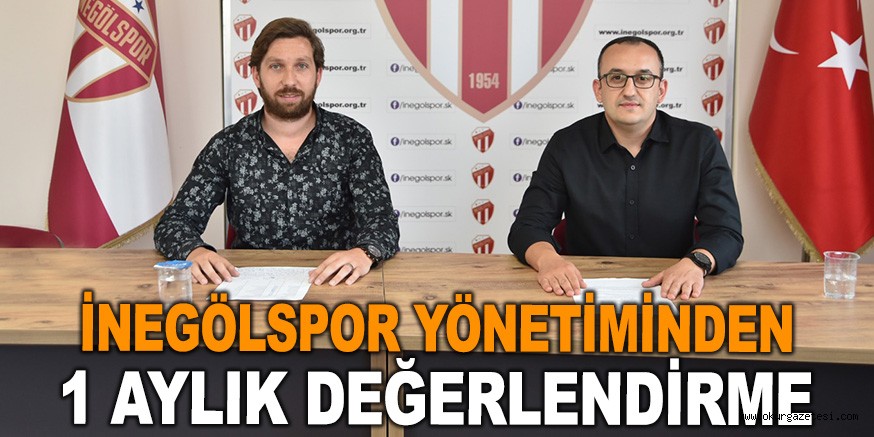 İNEGÖLSPOR YÖNETİMİNDEN 1 AYLIK DEĞERLENDİRME