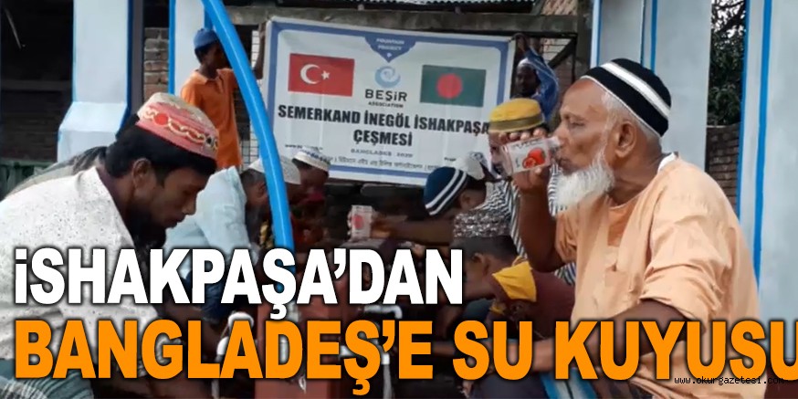 İSHAKPAŞA’DAN BANGLADEŞ’E SU KUYUSU