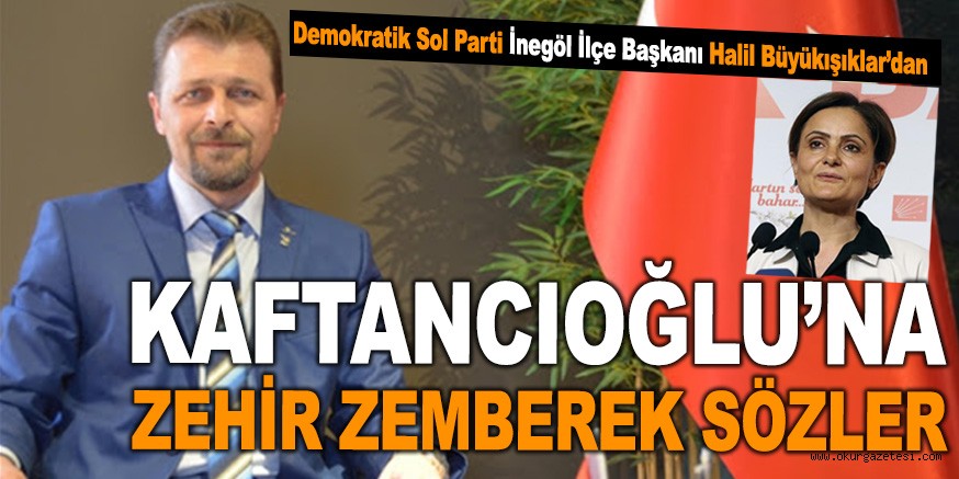 KAFTANCIOĞLU’NA ZEHİR ZEMBEREK SÖZLER