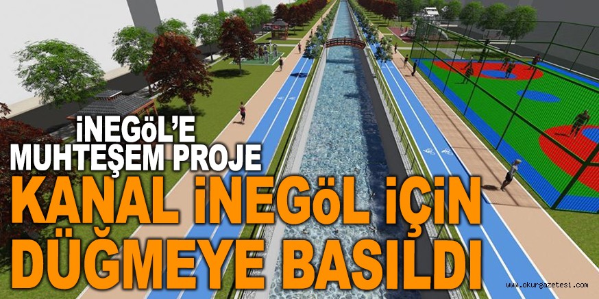 KANAL İNEGÖL İÇİN DÜĞMEYE BASILDI