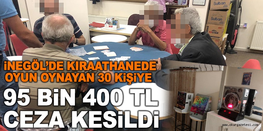 KIRAATHANEDE OYUN OYNAYAN 30 KİŞİYE 95 BİN 400 TL CEZA KESİLDİ