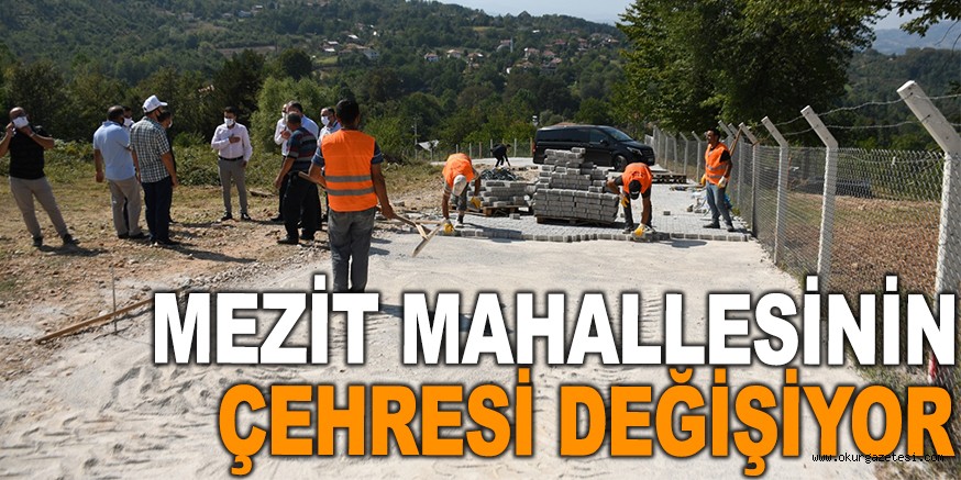 MEZİT MAHALLESİNİN ÇEHRESİ DEĞİŞİYOR
