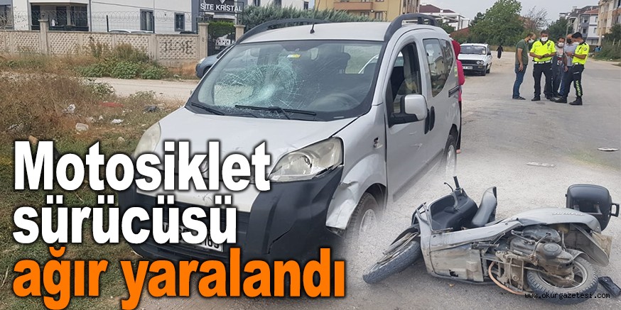 Motosiklet sürücüsü ağır yaralandı