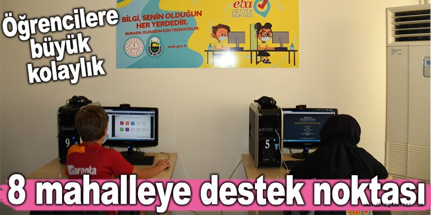 Öğrencilere büyük kolaylık! 8 mahallede destek noktası oluşturuldu
