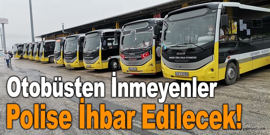Otobüsten inmeyenler polise şikayet edilecek