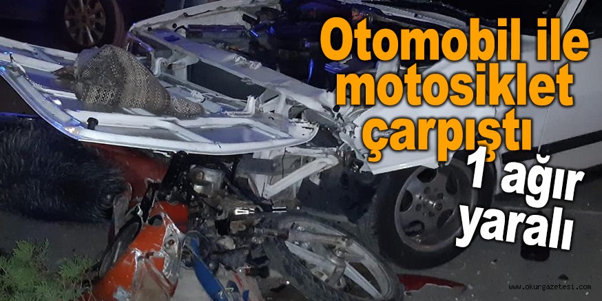 Otomobil ile motosiklet çarpıştı ; 1 ağır yaralı