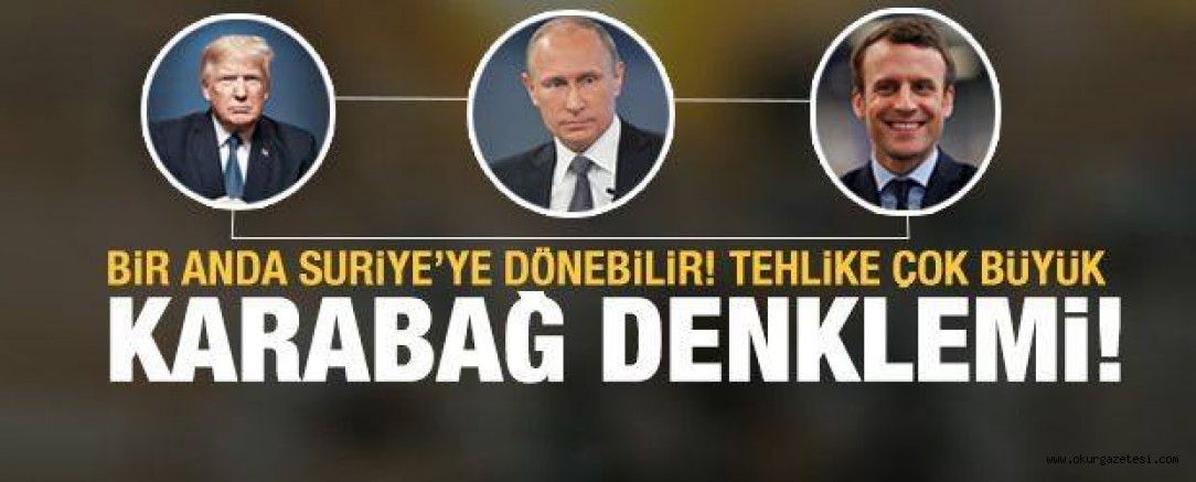 ABD, Rusya ve Fransa ile sinsi Karabağ denklemi! Türkiye’nin önemi büyük