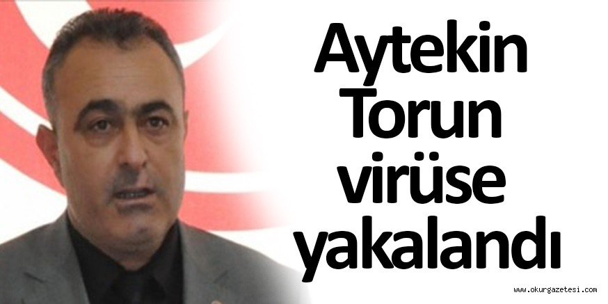 Aytekin torun virüse yakalandı