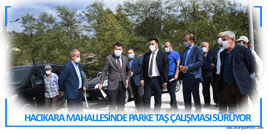 HACIKARA MAHALLESİNDE PARKE TAŞ ÇALIŞMASI SÜRÜYOR