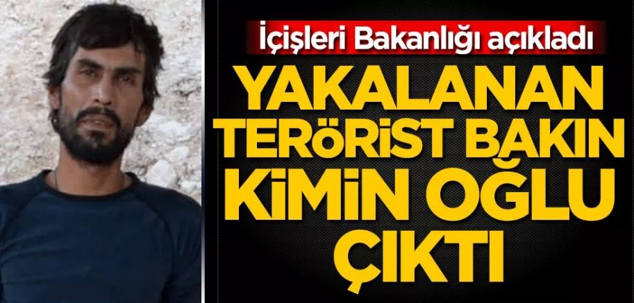 İçişleri Bakanlığı duyurdu! Yakalanan terörist bakın kimin oğlu çıktı