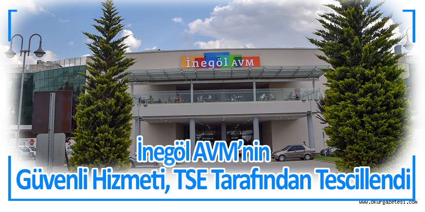 İnegöl AVM’nin Güvenli Hizmeti, TSE Tarafından Tescillendi