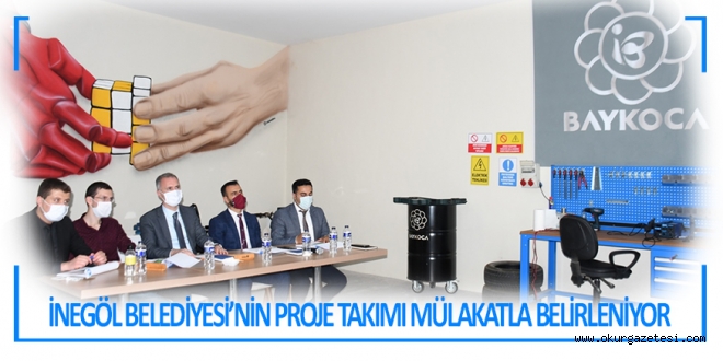 İNEGÖL BELEDİYESİ’NİN PROJE TAKIMI MÜLAKATLA BELİRLENİYOR