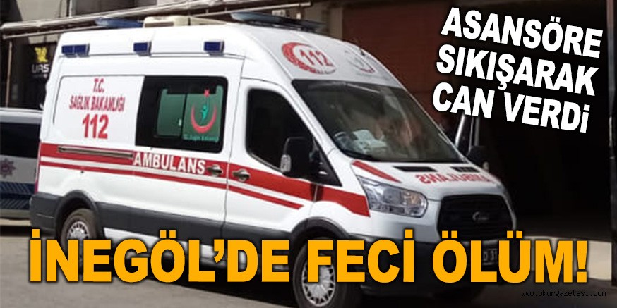 İNEGÖL’DE FECİ ÖLÜM