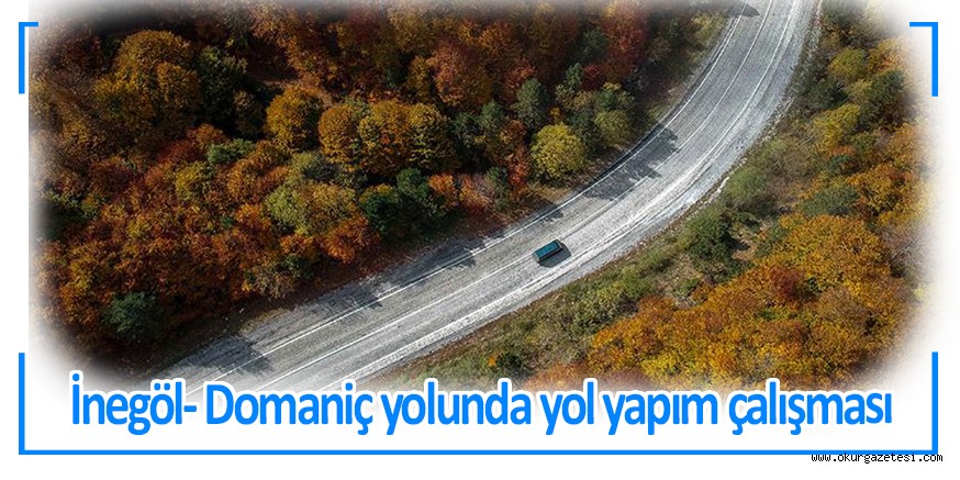 İnegöl- Domaniç yolunda yol yapım çalışması