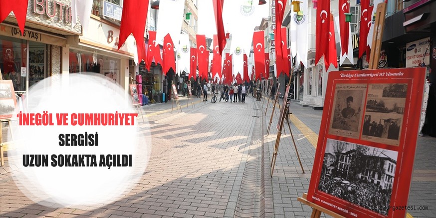 ‘İNEGÖL VE CUMHURİYET’ SERGİSİ  UZUN SOKAKTA AÇILDI