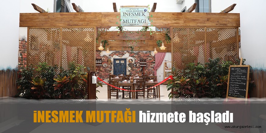 İNESMEK MUTFAĞI hizmete başladı