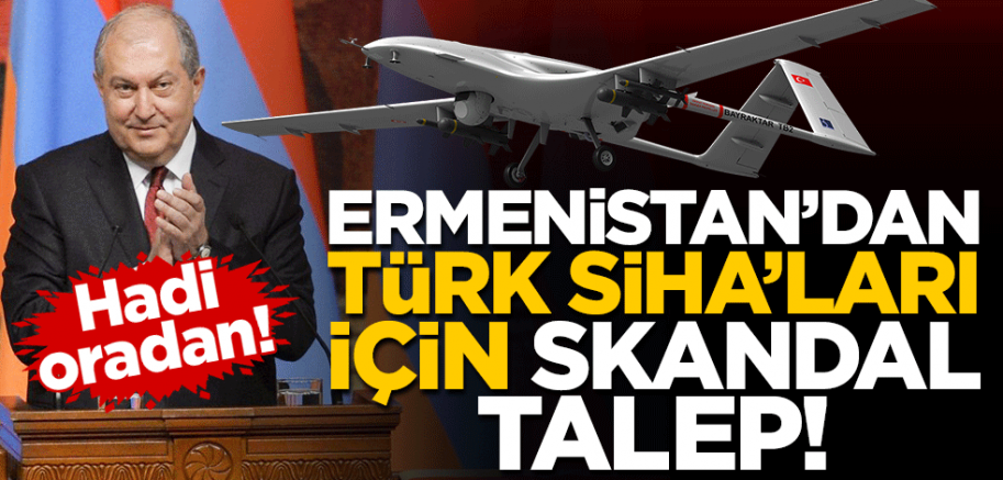Korku neler yaptırıyor… Ermenistan’dan Türk SİHA’ları için skandal talep!