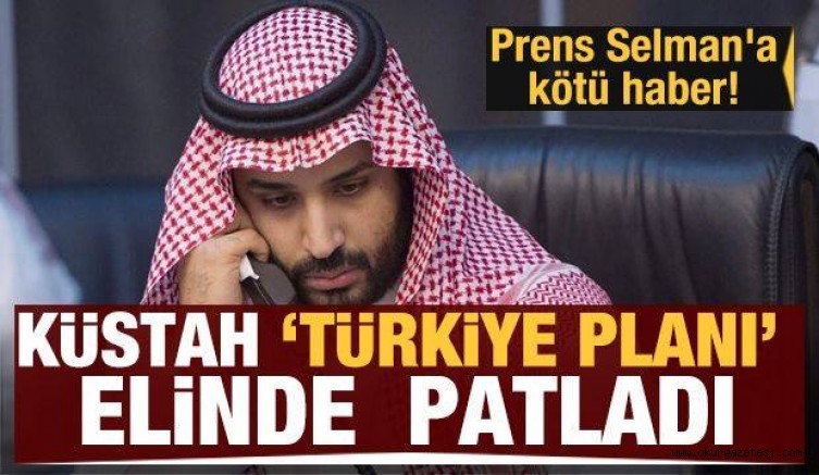 Küstah Türkiye planı elinde patladı! Prens Selman’a kötü haber