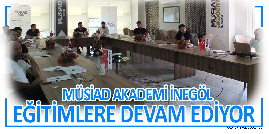 MÜSİAD AKADEMİ İNEGÖL, EĞİTİMLERE DEVAM EDİYOR