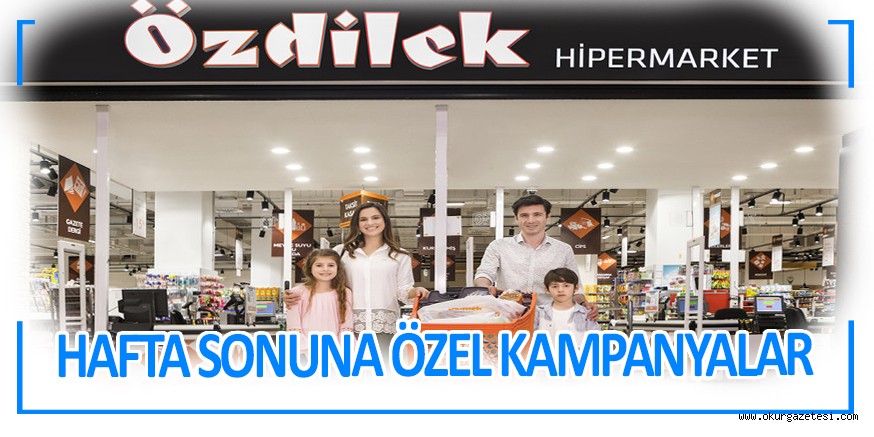 Özdilek’te Hafta Sonuna Özel Kaçırılmayacak Fırsatlar