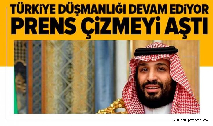 Prens Muhammed Bin Selman’ın Türkiye düşmanlığı devam ediyor!.