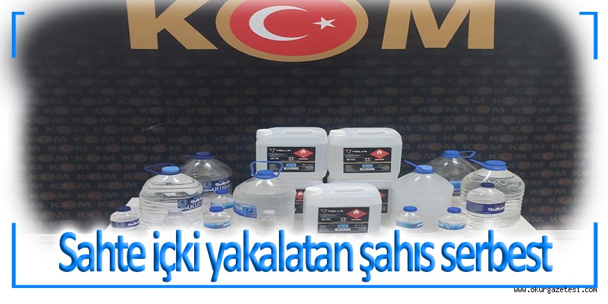 Sahte içki yakalatan şahıs serbest