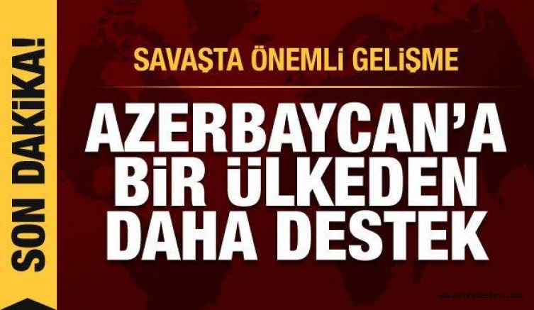 Savaşta önemli gelişme! Azerbaycan’a bir ülkeden daha destek