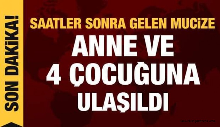 Son dakika haberi: İzmir’de yeni mucize! Anne ve 4 çocuğuna ulaşıldı