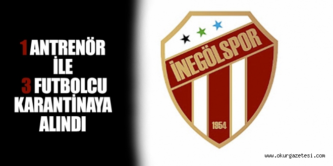 1 ANTRENÖR İLE 3 FUTBOLCU KARANTİNAYA ALINDI