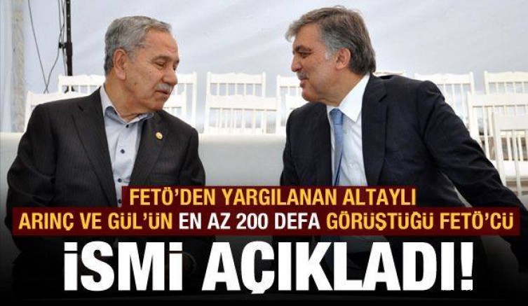 Altaylı, Arınç ve Gül’ün en az 200 kez görüştüğü FETÖ’cü ismi açıkladı